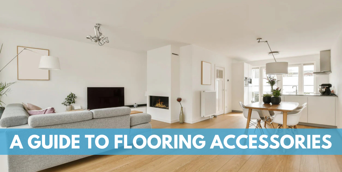 A Guide to Flooring Accessories: What Do You Need & Why?